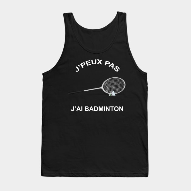 JE PEUX PAS J'AI BADMINTON Tank Top by Design by Nara